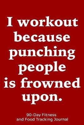 Book cover for I Workout Because Punching People is Frowned Upon