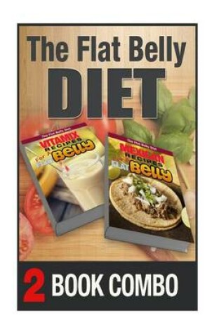 Cover of Mexican Recipes for a Flat Belly and Vitamix Recipes for a Flat Belly