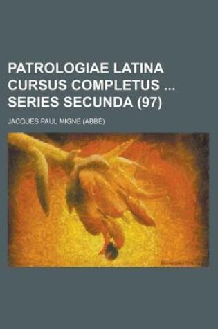 Cover of Patrologiae Latina Cursus Completus Series Secunda (97 )