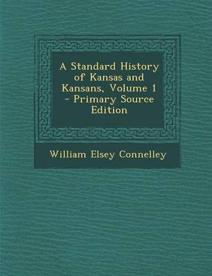 Book cover for A Standard History of Kansas and Kansans, Volume 1 - Primary Source Edition