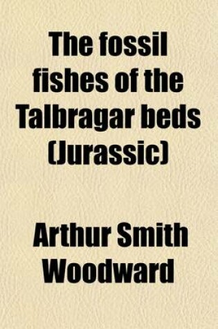 Cover of The Fossil Fishes of the Talbragar Beds (Jurassic) (Volume 9)