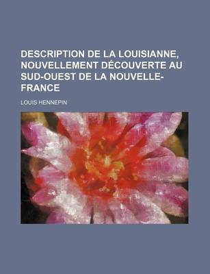 Book cover for Description de la Louisianne, Nouvellement Decouverte Au Sud-Ouest de la Nouvelle-France