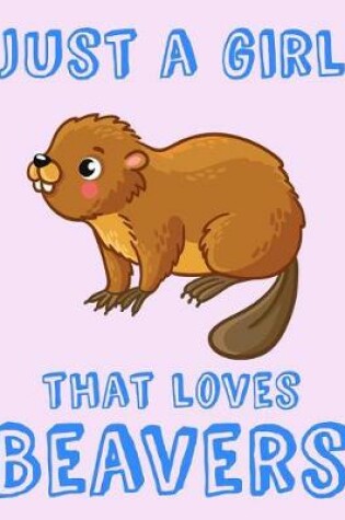 Cover of Just A Girl That Loves Beavers