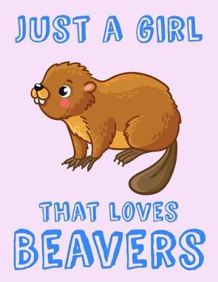 Book cover for Just A Girl That Loves Beavers