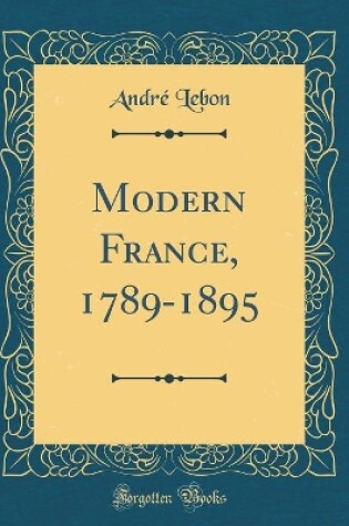 Cover of Modern France, 1789-1895 (Classic Reprint)