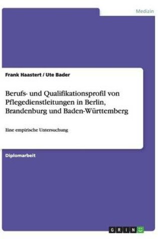 Cover of Berufs- und Qualifikationsprofil von Pflegedienstleitungen in Berlin, Brandenburg und Baden-Wurttemberg