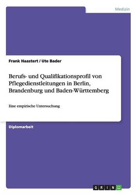 Cover of Berufs- und Qualifikationsprofil von Pflegedienstleitungen in Berlin, Brandenburg und Baden-Wurttemberg