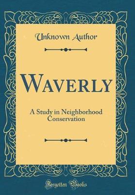 Cover of Waverly: A Study in Neighborhood Conservation (Classic Reprint)