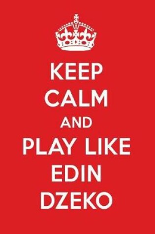 Cover of Keep Calm and Play Like Edin Dzeko