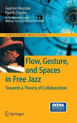 Book cover for Flow, Gesture, and Spaces in Free Jazz: Towards a Theory of Collaboration