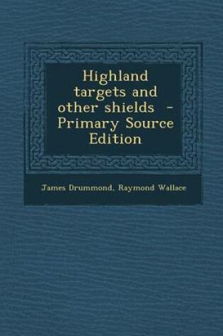 Cover of Highland Targets and Other Shields - Primary Source Edition