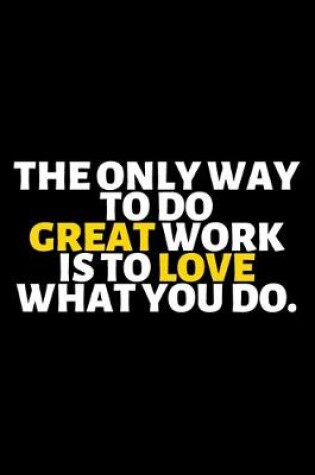 Cover of The Only Way To Do Great Work Is To love What You Do