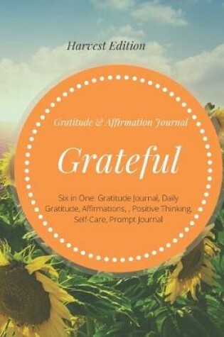 Cover of Grateful Gratitude & Affirmation Journal Harvest Edition (Six in One Gratitude Journal