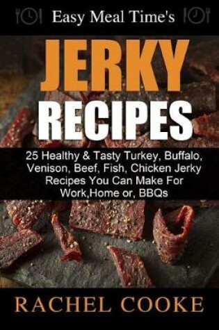 Cover of Easy Meal Time's - GREAT JERKY RECIPES