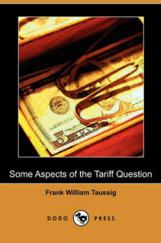 Cover of Some Aspects of the Tariff Question (Dodo Press)