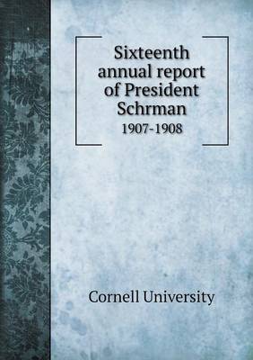 Book cover for Sixteenth annual report of President Schrman 1907-1908