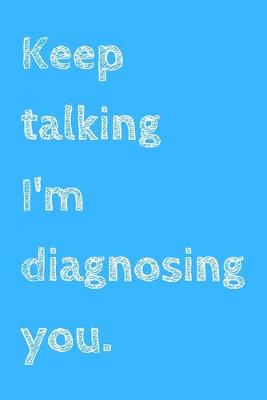 Book cover for Keep talking I'm diagnosing you