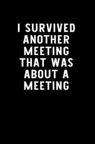 Cover of I Survived Another Meeting That Was about a Meeting