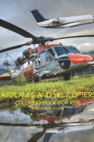 Cover of Airplanes and Helicopters Coloring Book for Kids