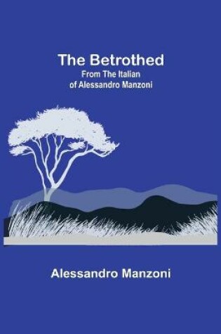 Cover of The Betrothed; From the Italian of Alessandro Manzoni