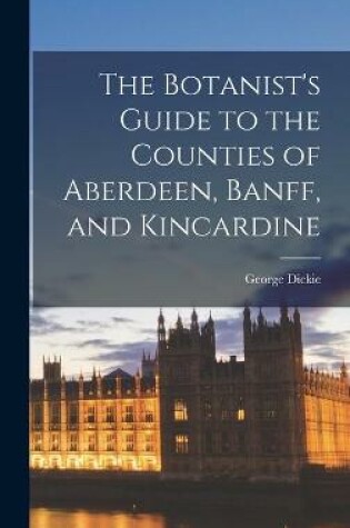 Cover of The Botanist's Guide to the Counties of Aberdeen, Banff, and Kincardine