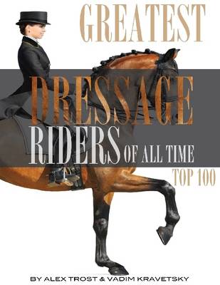 Book cover for Greatest Dressage Riders to Ever Compete: Top 100