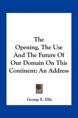 Book cover for The Opening, the Use and the Future of Our Domain on This Continent