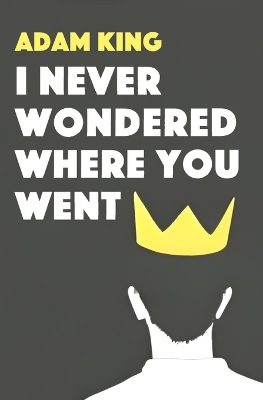 Book cover for I Never Wondered Where You Went