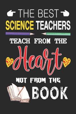 Book cover for The Best Science Teachers Teach from the Heart not from the Book