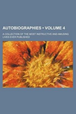 Cover of Autobiographies (Volume 4); A Collection of the Most Instructive and Amusing Lives Ever Published