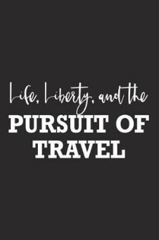 Cover of Life Liberty and the Pursuit of Travel