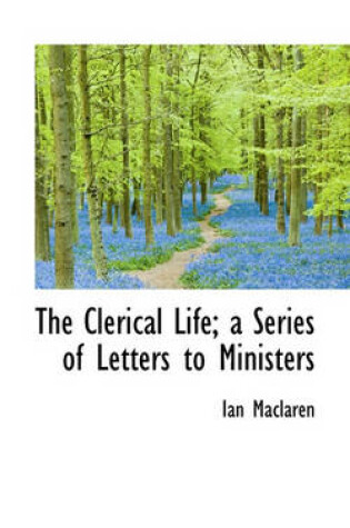 Cover of The Clerical Life; A Series of Letters to Ministers