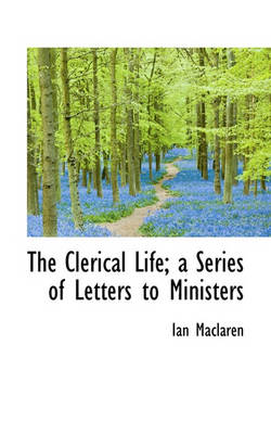 Book cover for The Clerical Life; A Series of Letters to Ministers