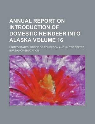 Book cover for Annual Report on Introduction of Domestic Reindeer Into Alaska Volume 16