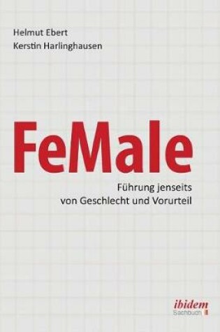 Cover of FeMale &#8208; Führung jenseits von Geschlecht und Vorurteil. Praxiserfahrungen und Grundlagenwissen für ein neues Denken im Gender-Kontext