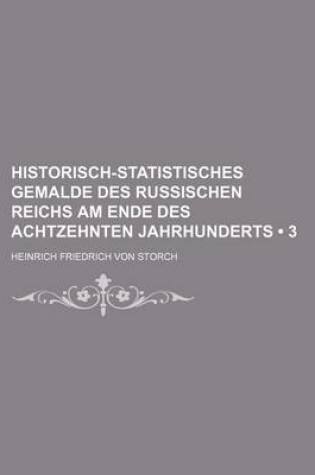 Cover of Historisch-Statistisches Gemalde Des Russischen Reichs Am Ende Des Achtzehnten Jahrhunderts (3)