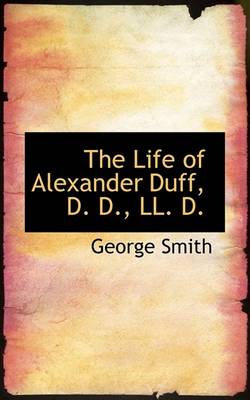 Book cover for The Life of Alexander Duff, D. D., LL. D.