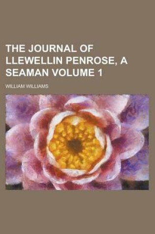 Cover of The Journal of Llewellin Penrose, a Seaman Volume 1