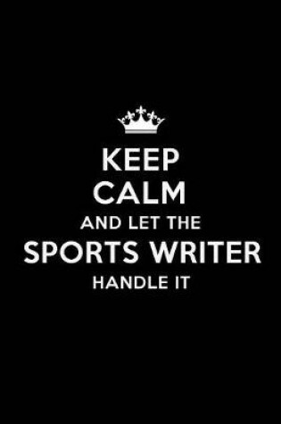 Cover of Keep Calm and Let the Sports Writer Handle It