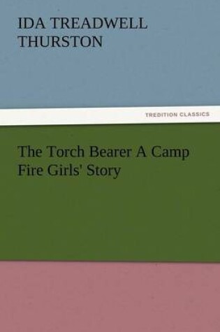 Cover of The Torch Bearer a Camp Fire Girls' Story