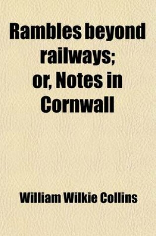 Cover of Rambles Beyond Railways; Or, Notes in Cornwall