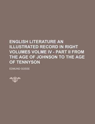 Book cover for English Literature an Illustrated Record in Right Volumes Volme IV - Part II from the Age of Johnson to the Age of Tennyson