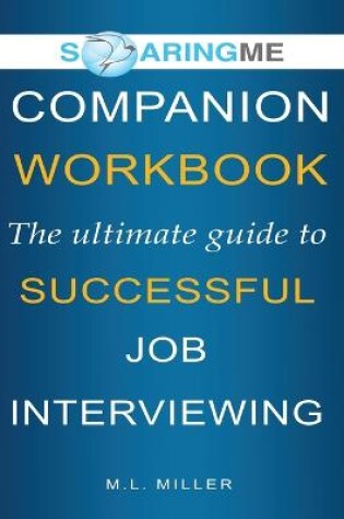 Cover of SoaringME COMPANION WORKBOOK The Ultimate Guide to Successful Job Interviewing