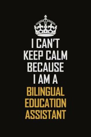 Cover of I Can't Keep Calm Because I Am A Bilingual Education Assistant