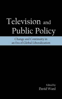 Book cover for Television and Public Policy: Change and Continuity in an Era of Global Liberalization