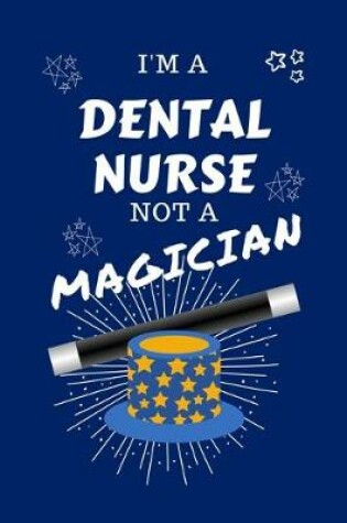 Cover of I'm A Dental Nurse Not A Magician
