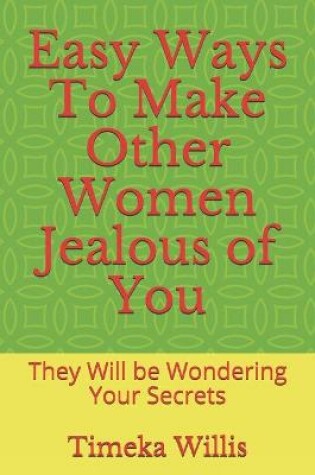 Cover of Easy Ways To Make Other Women Jealous of You