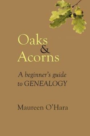 Cover of Oaks & Acorns A Beginner's Guide to Genealogy