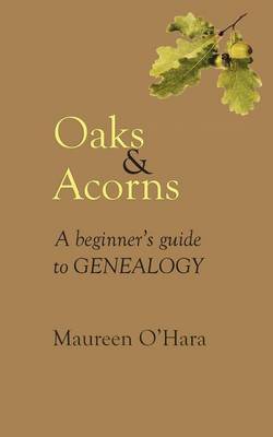 Book cover for Oaks & Acorns A Beginner's Guide to Genealogy