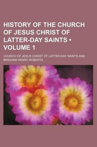 Cover of History of the Church of Jesus Christ of Latter-Day Saints (Volume 1)